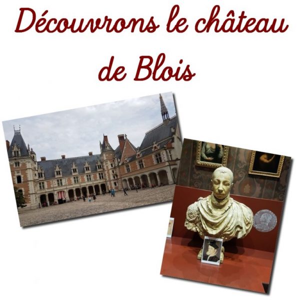 Découvrons le Château Royal de Blois
